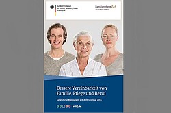Cover von einer Broschüre mit der Aufschrift "Bessere Vereinbarkeit von Familie, Pflege und Beruf". 