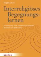 Buchcover: Interreligiöses Begegnungslernen. Grundlegung einer fächerkooperierenden Didaktik von Weltsichten. Verlag Herder: Freiburg 2023.