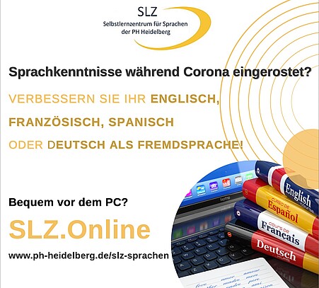 Verbessern Sie hr Englisch, Französisch, Spanisch oder Deutsch als Fremdsprache! Sprachkenntnisse während Corona eingerostet? Verbessern Sie Ihr Englisch, Französisch, Spanisch oder Deutsch als Fremdsprache! Bequem vor dem PC? SLZ.Online www.ph-heidelberg.de/slz-sprachen.