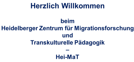 Willkommen beim Heidelberger Zentrum für Migrationsforschung und Transkulturelle Pädagogik - Hei-MaT Willkommen beim Heidelberger Zentrum für Migrationsforschung und Transkulturelle Pädagogik - Hei-MaT